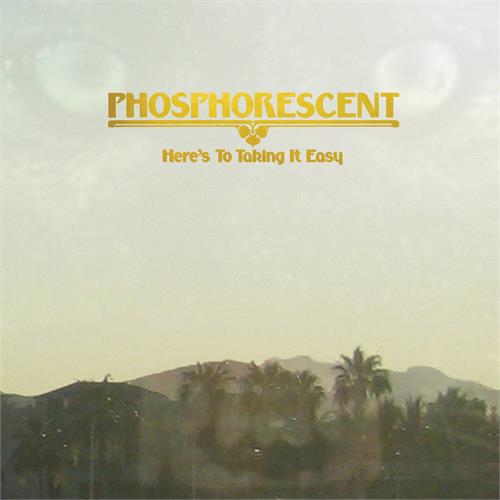Phosphorescent Here's to Taking it Easy (LP)